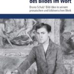 Die Rettung des Bildes im Wort: Bruno Schulz’ Bild-Idee in seinem prosaischen und bildnerischen Werk