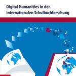 Digital Humanities in der internationalen Schulbuchforschung: Forschungsinfrastrukturen und Projekte
