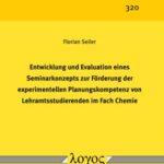 Entwicklung und Evaluation eines Seminarkonzepts zur Förderung der experimentellen Planungskompetenz von Lehramtsstudierenden im Fach Chemie