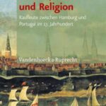 Handel, Nation und Religion: Kaufleute zwischen Hamburg und Portugal im 17. Jahrhundert
