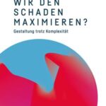 Wie können wir den Schaden maximieren?: Gestaltung trotz Komplexität. Beiträge zu einem Public Interest Design