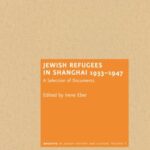 Jewish Refugees in Shanghai 1933–1947: A Selection of Documents