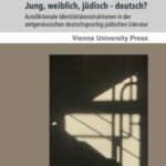Jung, weiblich, jüdisch – deutsch?: Autofiktionale Identitätskonstruktionen in der zeitgenössischen deutschsprachig-jüdischen Literatur