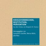Kriegsverbrechen, Restitution, Prävention: Aus dem Vorlass von Benjamin B. Ferencz