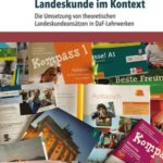 Landeskunde im Kontext: Die Umsetzung von theoretischen Landeskundeansätzen in DaF-Lehrwerken