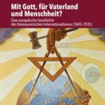 Mit Gott, für Vaterland und Menschheit?: Eine europäische Geschichte des freimaurerischen Internationalismus (1845–1935)