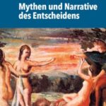 Mythen und Narrative des Entscheidens