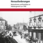 Österreich-Ungarns imperiale Herausforderungen: Nationalismen und Rivalitäten im Habsburgerreich um 1900