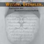 Wissen. Erzählen.: Narrative der Humanwissenschaften