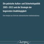 Polnische Außen- und Sicherheitspolitik 2005-2015 und die Strategie der begrenzten Unabhängigkeit