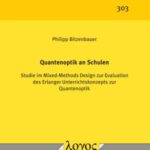 Quantenoptik an Schulen: Studie im Mixed-Methods Design zur Evaluation des Erlanger Unterrichtskonzepts zur Quantenoptik