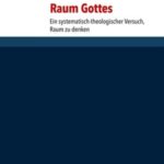 Raum Gottes: Ein systematisch-theologischer Versuch, Raum zu denken