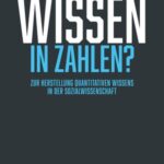 Wissen in Zahlen?: Zur Herstellung quantitativen Wissens in der Sozialwissenschaft
