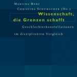 Wissenschaft, die Grenzen schafft: Geschlechterkonstellationen im disziplinären Vergleich