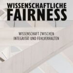 Wissenschaftliche Fairness: Wissenschaft zwischen Integrität und Fehlverhalten