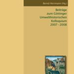 Beiträge zum Göttinger Umwelthistorischen Kolloquium 2007 - 2008