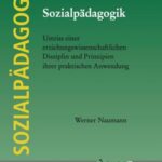 Sozialpädagogik: Umriss einer erziehungswissenschaftlichen Disziplin und Prinzipien ihrer praktischen Anwendung