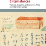 Sport under Unexpected Circumstances: Violence, Discipline, and Leisure in Penal and Internment Camps