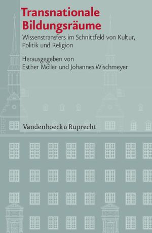 Transnationale Bildungsräume: Wissenstransfers im Schnittfeld von Kultur, Politik und Religion