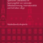 Von Cádiz nach London: Spanischer Liberalismus im Spannungsfeld von nationaler Selbstbestimmung, Internationalität und Exil (1820–1833)