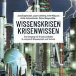 Wissenskrisen - Krisenwissen: Zum Umgang mit Krisenzuständen in und durch Wissenschaft und Technik
