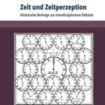 Zeit und Zeitperzeption: Historische Beiträge zur interdisziplinären Debatte