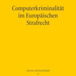 Computerkriminalität im Europäischen Strafrecht: Kompetenzverteilung, Harmonisierungen und Kooperationsperspektiven