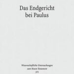 Das Endgericht bei Paulus: Framesemantische und exegetische Studien zur paulinischen Eschatologie und Soterologie