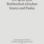 Der apokryphe Briefwechsel zwischen Seneca und Paulus: Zusammen mit dem Brief des Mordechai an Alexander und dem Brief des Annaeus Seneca über Hochmut und Götterbilder