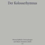 Der Kolosserhymnus: Untersuchungen zu Form, traditionsgeschichtlichem Hintergrund und Aussage von Kol 1,15–20