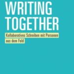 Writing Together: Kollaboratives Schreiben mit Personen aus dem Feld