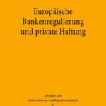 Europäische Bankenregulierung und private Haftung: Die Durchsetzung von System- und Individualschutz mit Mitteln des Privatrechts