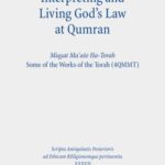 Interpreting and Living God's Law at Qumran: Migsat Ma'ase Ha-Torah, Some of the Works of the Torah