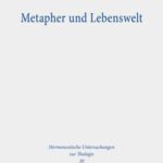 Metapher und Lebenswelt: Hans Blumenbergs Metaphorologie als Lebenswelthermeneutik und ihr religionsphänomenologischer Horizont