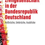 Zivilgesellschaft in der Bundesrepublik Deutschland: Aufbrüche, Umbrüche, Ausblicke