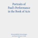Portraits of Paul's Performance in the Book of Acts: Luke's Apologetic Strategy in the Depiction of Paul as Messenger of God