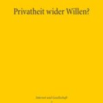 Privatheit wider Willen?: Verhinderung informationeller Preisgabe im Internet nach deutschem und US-amerikanischem Verfassungsrecht