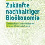 Zukünfte nachhaltiger Bioökonomie: Kommunikation und Partizipation in neuen Wirtschaftsformen