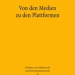 Von den Medien zu den Plattformen: Die Regulierung öffentlicher Kommunikation im Zeichen der digitalen Revolution