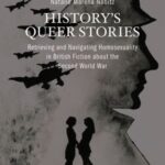 History's Queer Stories: Retrieving and Navigating Homosexuality in British Fiction about the Second World War