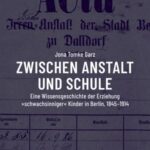 Zwischen Anstalt und Schule: Eine Wissensgeschichte der Erziehung »schwachsinniger« Kinder in Berlin, 1845-1914