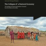 The Collapse of a Pastoral Economy - The Datoga of Central and Northern Tanzania from the 1830s to the 2000s