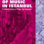 Landscapes of Music in Istanbul: A Cultural Politics of Place and Exclusion