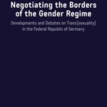 Negotiating the Borders of the Gender Regime: Developments and Debates on Trans(sexuality) in the Federal Republic of Germany