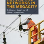 Actors and Networks in the Megacity: A Literary Analysis of Urban Narratives