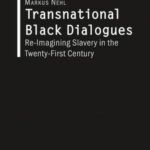 Transnational Black Dialogues: Re-Imagining Slavery in the Twenty-First Century