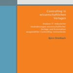 Controlling in wissenschaftlichen Verlagen - Analyse IT-induzierter Veränderungen wissenschaftlicher Verlage und Konzeption ausgewählter Controlling-Instrumente ; Internetökonomie