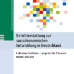 Berichterstattung zur sozioökonomischen Entwicklung in Deutschland: Exklusive Teilhabe - ungenutzte Chancen Dritter Bericht