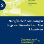 Berufsarbeit von morgen in gewerblich-technischen Domänen: Forschungsansätze und Ausbildungskonzepte für die berufliche Bildung