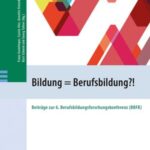 Bildung = Berufsbildung?!: Beiträge zur 6. Berufsbildungsforschungskonferenz (BBFK)